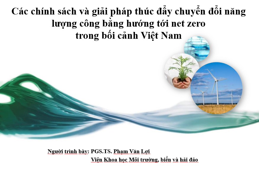 Các chính sách và giải pháp thúc đẩy chuyển đổi năng lượng công bằng hướng tới Net Zero trong bối cảnh Việt Nam