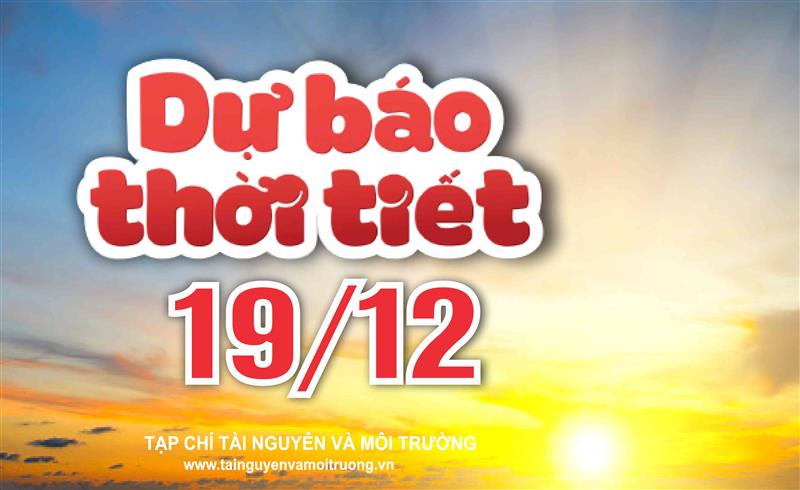 Thời tiết ngày 19/12: Bắc Bộ và Bắc Trung Bộ nắng hanh, sáng sớm có sương mù