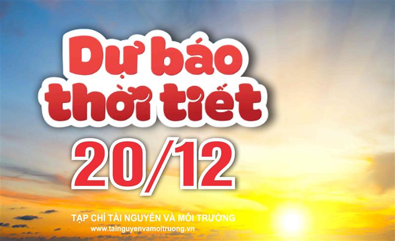 Thời tiết ngày 20/12: Bắc Bộ nhiệt độ giảm sâu, Tây Nguyên và Nam Bộ đêm và sáng sớm trời lạnh